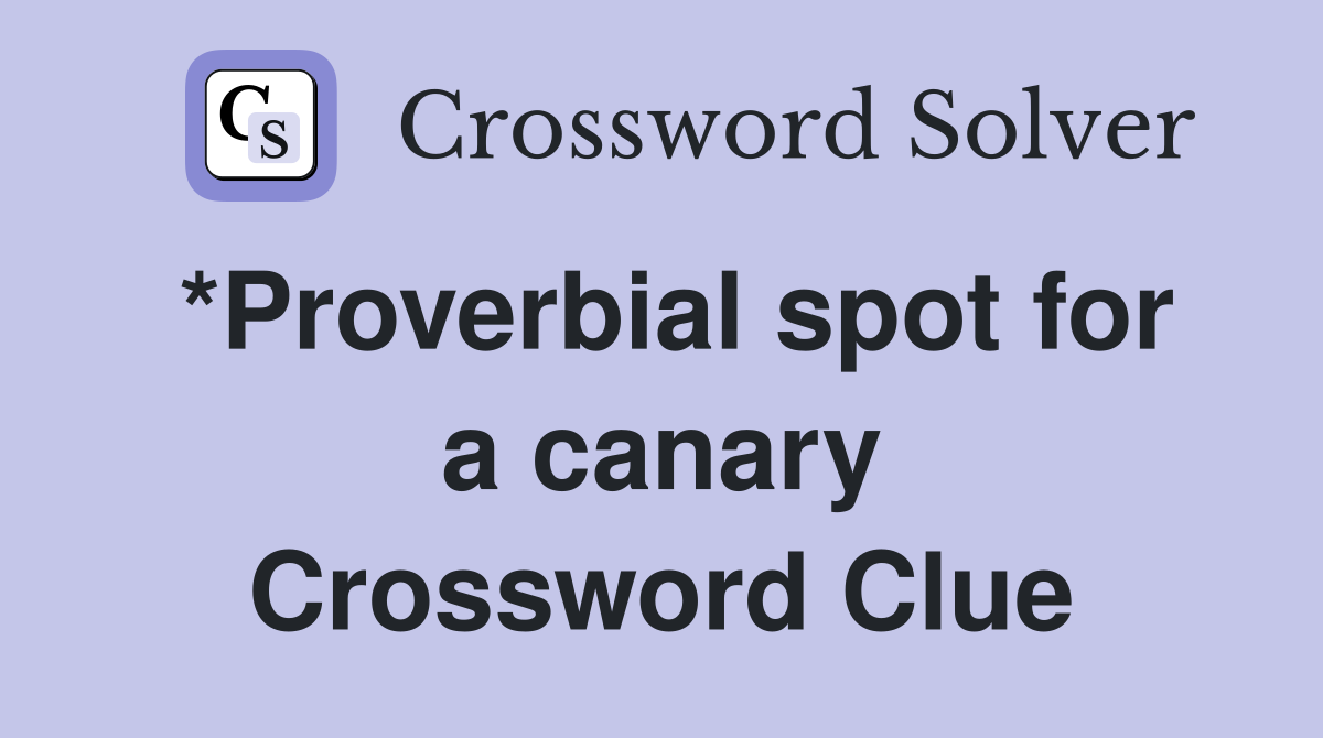 proverbial-spot-for-a-canary-crossword-clue-answers-crossword-solver